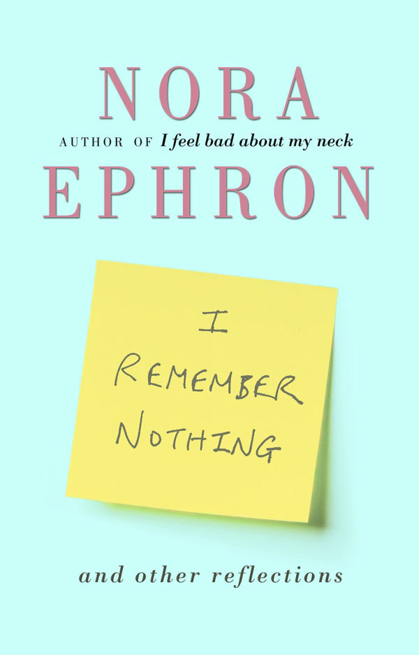 I remember nothing and other reflections by Nora Ephron